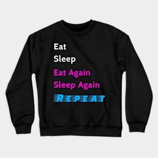 Eat Sleep Again and Repeat Crewneck Sweatshirt